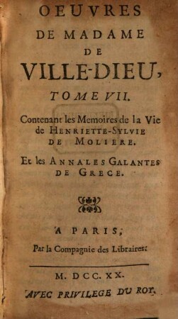 Oeuvres De Madame De Ville-Dieu. 7, Contenant les Mémoires de la Vie de Henriette-Sylvie De Moliere Et les Annales Galantes De Grece