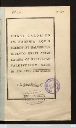 Fonti. Carolino In. Bohemia. Aqvis Calidis. Et. Salvbribvs Inclvto. Grati. Animi Cavssa. Ob. Reparatam Valetvdinem. Sacr III Id. Ivl. MDCCLXXIX