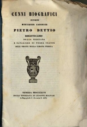 Cenni biografici intorno Monsignor canonico Pietro Bettio bibliotecario della Marciana e cavaliere di terza classe dell' ordine della corona ferrea