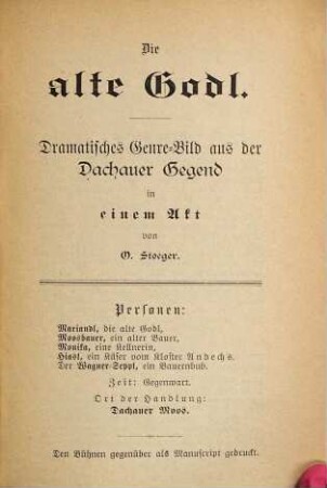 Die alte Godl : Dramatisches Genre-Bild aus der Dachauer Gegend in einem Akt
