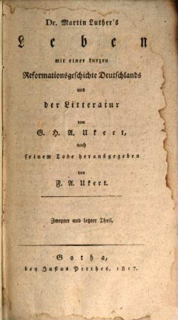 Dr. Martin Luther's Leben mit einer kurzen Reformationsgeschichte Deutschlands und der Litteratur, 2
