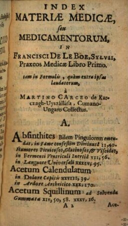 Index Materiae Medicae, seu Medicamentorum, In Francisci De Le Boe, Sylvii Praxeos Medicae Libro Primo : tam in Formulis, quàm extra ipsas laudatorum