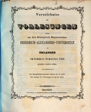 Verzeichniss der Vorlesungen, welche an der Königlich Bayerischen Friedrich-Alexanders-Universität Erlangen ... gehalten werden sollen. 1858, 1858. SS.