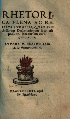 Rhetorica Plena Ac Referta Exemplis, Qvae Svccinctarum Declamationum loco esse possunt : Iam rursum castigatius aedita
