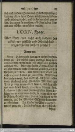 LXXXIV. Frage. Aber könte man nicht auch alsdenn den affect vor geistlich und Göttlich halten, wenn einer vorhero gebetet?