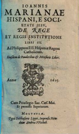 De rege et regis institutione libri III : ejusdem de Pondenibus [et] mensuris liber