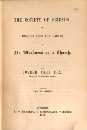 The Society of Friends; an enquiry into the causes of its Weakness as a Church