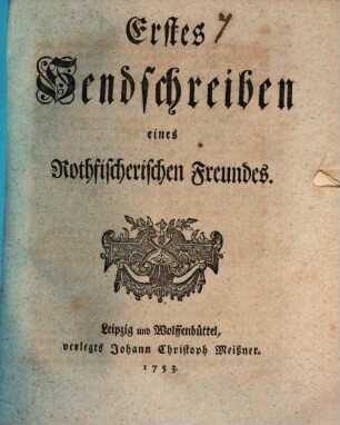 Sendschreiben eines Rothfischerischen Freundes, [1]. Erstes Sendschreiben eines Rothfischerischen Freundes