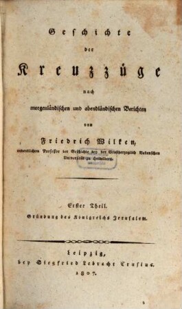 Geschichte der Kreuzzüge nach morgenländischen und abendländischen Berichten. 1, Gründung des Königreichs Jerusalem