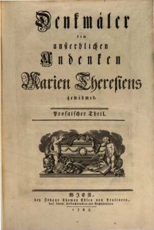 Denkmäler dem unsterblichen Andenken Marien Theresiens gewidmet, [1]. Prosaischer Theil