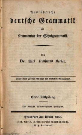 Ausführliche deutsche Grammatik als Kommentar der Schulgrammatik : statt einer zweiten Auflage der Deutschen Grammatik, 1