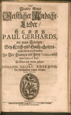 Pauli Gerhardi Geistliche Andachten : Bestehend in hundert und zwantzig Liedern/ Auff Hoher und vornehmer Herren Anfoderung in ein Buch gebracht ; Der göttlichen Majestät zu foderst Zu Ehren/ denn auch der werthen und bedrängten Christenheit zu Trost/ und einer jedweden gläubigen Seelen Zu Vermehrung ihres Christenthums Also Dutzendweise mit neuen sechsstimmigen Melodeyen gezieret, 9