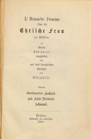 Die ehrliche Frau nebst Harlequins Hochzeit- und Kindbetterinschmaus : Lustspiele von Christian Reuter ; 1695 ; 1696