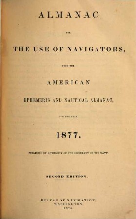 Almanac for the use of navigators : from the American ephemeris and nautical almanach. 1877