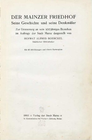 Der Mainzer Friedhof : seine Geschichte und seine Denkmäler ; zur Erinnerung an sein 100jähriges Bestehen im Auftrage der Stadt Mainz dargestellt