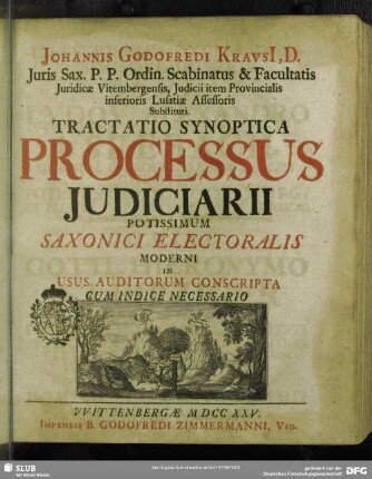 Johannis Godofredi Krausi[i] ... Tractatio Synoptica Processus Iudiciarii Potissimum Saxonici Electoralis Moderni In Usus Auditorum Conscripta : Cum Indice Necessario