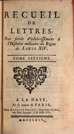 Recueil De Lettres, Pour servir d'éclaircissement à l'Histoire militaire du Regne de Louis XIV, 7