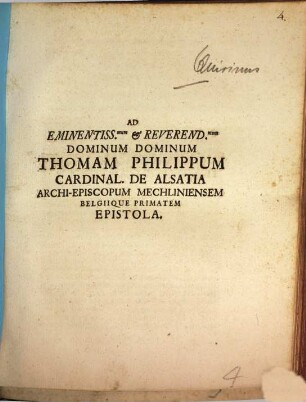 Ad Eminentiss. & Reverend. Dominum Dominum Thomam Philippum Cardinalem De Alsatia, Archi-Episcopum Mechliniensem, Belgique Primatem Epistola