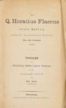 Des Q. Horatius Flaccus erste Satire, nach der heuristischen Methode für die Schule erklärt : Programm der Königlichen Studien-Anstalt Würzburg für das Studienjahr 1878/79