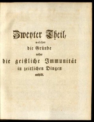 Zweyter Theil, welcher die Gründe wider die geistliche Immunität in zeitlichen Dingen enthält