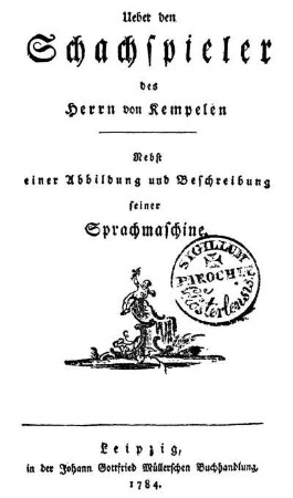 Ueber den Schachspieler des Herrn von Kempelen : Nebst einer Abbildung und Beschreibung seiner Sprachmaschine