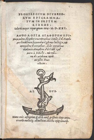 Florilegivm Diversorum Epigrammatum : In Septem Libros. Solerti nuper repurgatum cura M.D.XXI. = Anthologia Diaphōrōn Epigrammatōn ... : Titelblatt. aus: Florilegivm Diversorvm Epigrammatvm : In Septem Libros. Solerti nuper repurgatum cura M.D.XXI. = Anthologia Diaphōrōn Epigrammatōn ... Venetiis : Aldus & Torresanus, 1521. Dresden: SLUB Lit.Graec.A.859