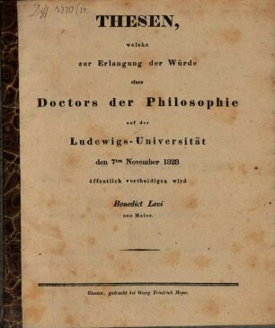 Thesen, welche zur Erlangung der Würde eines Doctors der Philosophie auf der Ludewigs-Universität den 7ten November 1828 öffentlich vertheidigen wird Benedict Levi aus Mainz