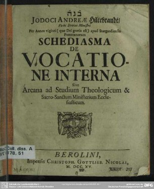 Jodoci Andreae Hiltebrandt, Verbi Divini Ministri ... apud Stargardienses Pomeranorum Schediasma De Vocatione Interna Sive Arcana Ad Studium Theologicum & Sacro-Sanctum Ministerium Ecclesiasticum