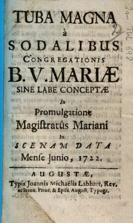 Tuba magna : a sodalibus congregationis B. V. Mariae sine labe conceptae in promulgatione magistratus Mariani in scenam data mense junio, 1722