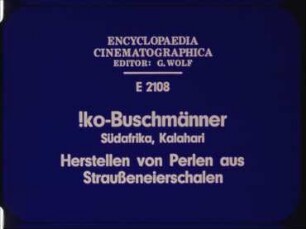 !ko-Buschmänner (Südafrika, Kalahari) - Herstellen von Perlen aus Straußeneierschalen