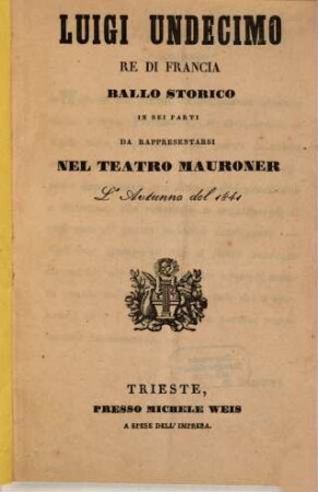 Luigi Undecimo, re di Francia : ballo storico in sei parti ; da rappresentarsi nel Teatro Mauroner l'autunno del 1841