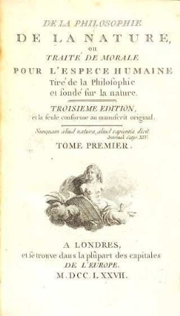 De La Philosophie De La Nature, ou Traité De Morale Pour L'Espece Humaine : Tiré de la Philosophie et fondé sur la nature. 1