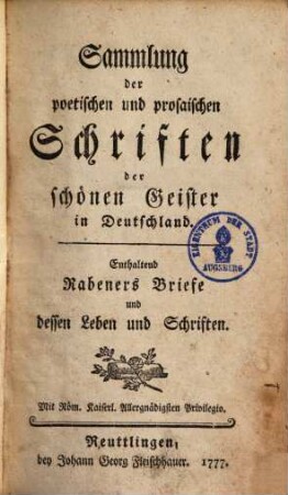 Sammlung der poetischen und prosaischen Schriften der schönen Geister in Deutschland : Enthaltend Rabeners Briefe und dessen Leben und Schriften