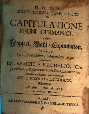 Dissertationem Iuris Publici De Capitulatione Regni Germanici, vulgo Kayserl. Wahl-Capitulation