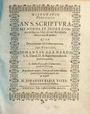 Disputatio Theologica: An S. Scriptura Sit Norma Et Iudex Controversiarum fidei, an vero Ecclesia sit illa norma & iudex?
