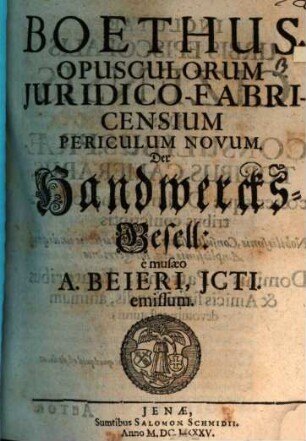Boethus : opusculorum juridico-fabricensium periculum novum ; Der Handwerksgesell