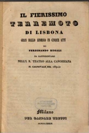 Il fierissimo terremoto di Lisbona : gran ballo storico in cinque atti ; da rappresentarsi nell'I. R. Teatro alla Canobbiana il carnovale del 1839 - 40