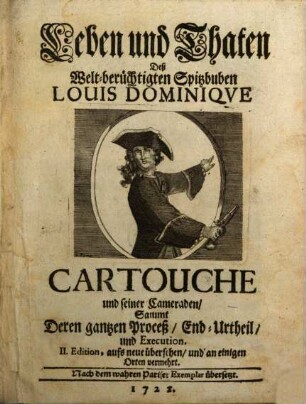 Leben und Thaten Deß Welt-berüchtigten Spitzbuben Louis Dominiqve Cartouche und seiner Cameraden : Sammt Deren gantzen Proceß, End-Urtheil, und Execution