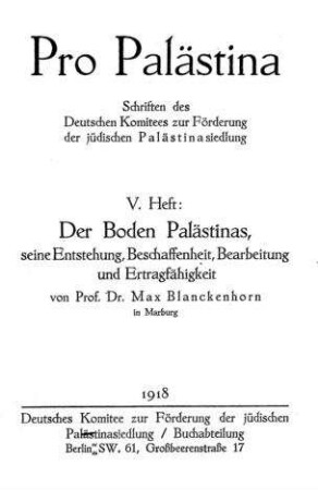 Der Boden Palästinas, seine Entstehung, Beschaffenheit, Bearbeitung und Ertragsfähigkeit / von Max Blanckenhorn