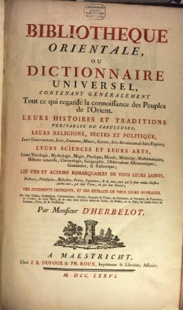 Bibliotheque Orientale, Ou Dictionnaire Universel : Contenant Généralement Tout ce qui regarde la connoissance des Peuples de l'Orient. Leurs Histoires Et Traditions Veritables Ou Fabuleuses ; Leurs Religions, Sectes Et Politique ...