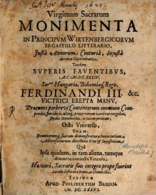 Virginum Sacrarum Monimenta in Principum Wirtenbergicorum ergastulo litterario : iusta annorum centuria, iniusta detenta captivitate ...