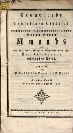 Trauerrede über den hochseligen Hintritt des hochwürdigen, hochwohlgebornen Herrn Herrn Amands des uralten, und befreyten Benediktinerstiftes Benediktbeuern würdigsten Abtes