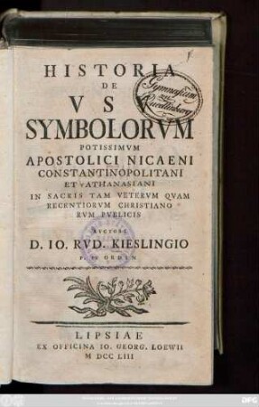 Historia De Vsv Symbolorvm Potissimvm Apostolici Nicaeni Constantinopolitani Et Athanasiani In Sacris Tam Vetervm Qvam Recentiorvm Christianorvm Pvblicis
