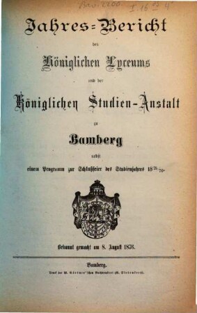 Jahres-Bericht des Königlichen Lyceum und der Königlichen Studien-Anstalt zu Bamberg : nebst einem Programm zur Schlußfeier des Studienjahres ..., 1875/76