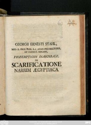 Georgii Ernesti Stahlii, Med. D. Prof. Publ. h.t. Acad. Pro-Rectoris, Et Facult. Decani, Propempticon Inaugurale De Scarificatione Narium Ægyptiaca : [PP. sub Sigillo Facultatis, Halis Magdeb. IX. Aprilis, MDCCI.]