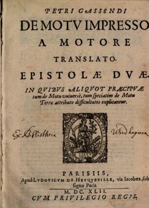 Petri Gassendi De Motv Impresso A Motore Translato Epistolae Dvae : In Qvibvs Aliqvot Praecipvae tum de Motu vuiuerse, tum speciatim de Motu Terrae attributo difficultates explicantur