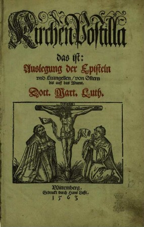 Kirchen Postilla || das ist:|| Auslegung der Episteln || vnd Euangelien/ von Ostern || bis auff das Aduent.||