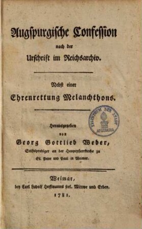 Augspurgische Confession : nach der Urschrift im Reichsarchiv ; nebst einer Ehrenrettung Melanchthons