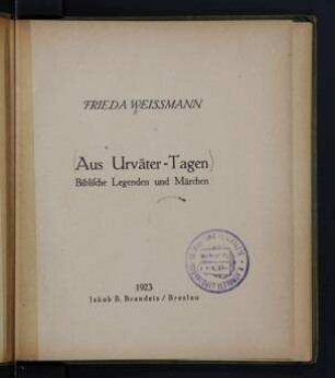 Aus Urväter-Tagen : biblische Legenden und Märchen / Frieda Weissmann