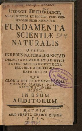 Georgii Dethardingii, Medic. Doctor. Et Profess. Publ. Consistorii Regii Assessoris Fundamenta Scientiae Naturalis